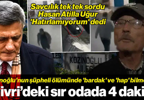 Silivri'deki Sır Odada 4 Dakika... Kozinoğlu'nun Şüpheli Ölümünde 'Bardak' ve 'Hap' Bilmecesi: Savcılık Sordu, Hasan Atilla Uğur 'Hatırlamıyorum' Dedi