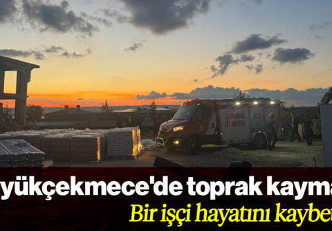 Büyükçekmece'de Toprak Kayması: Bir İşçi Hayatını Kaybetti