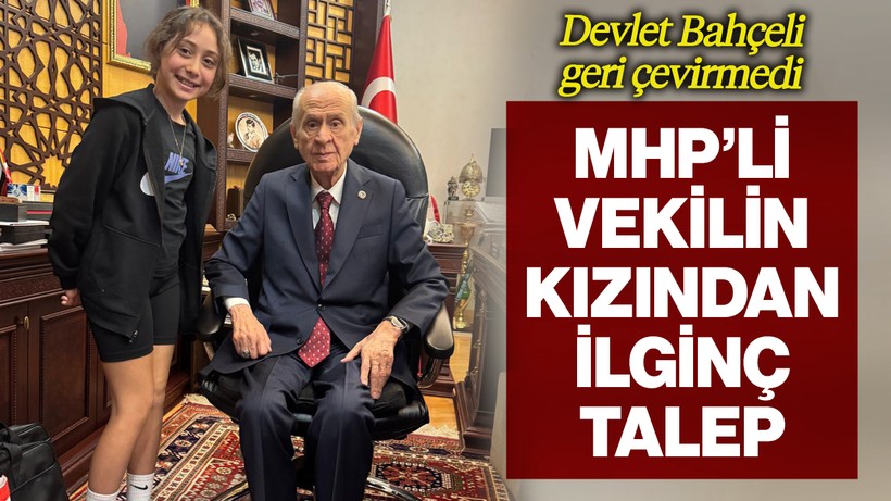 MHP'li Vekilin Kızından Devlet Bahçeli'den İlginç Talep! MHP Lideri Geri Çevirmedi