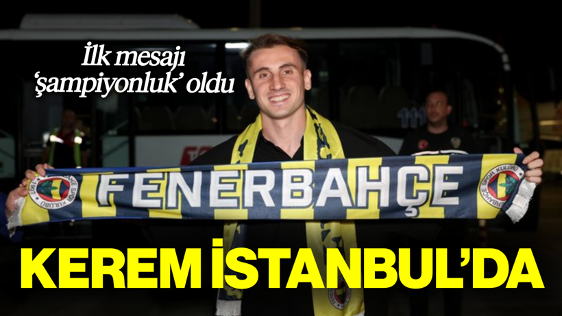 Kerem İstanbul'da: 'İnşallah Sonunda Şampiyonluk Olacak'