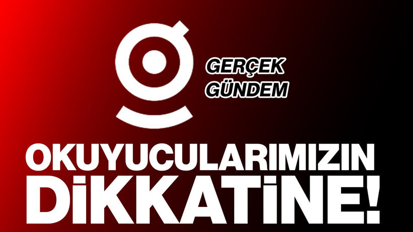 Okuyucularımızın Dikkatine!