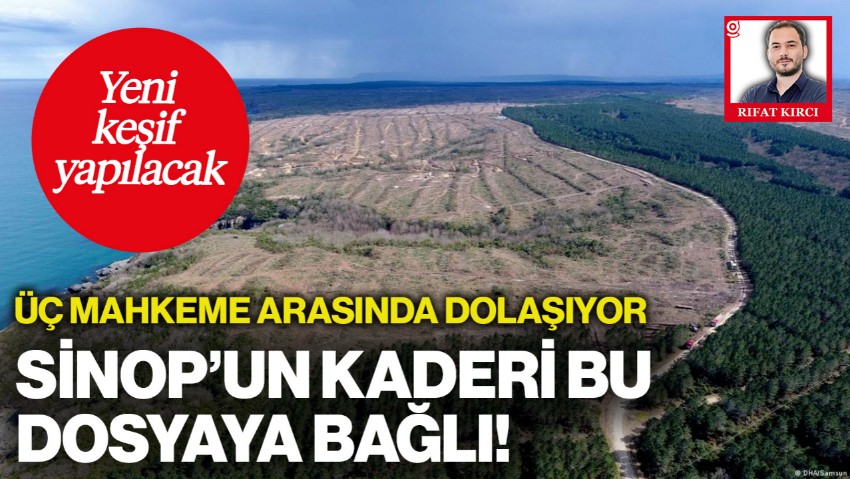 Üç Mahkeme Arasında Dolaşıyor: Sinop'un Kaderi Bu Dosyaya Bağlı! Yeni Keşif Yapılacak