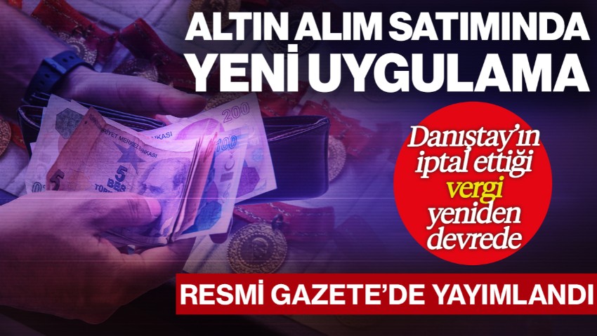Altın Alım Satımında Yeni Uygulama! Resmi Gazete’de Yayımlandı: Vergi Oranı Artırıldı