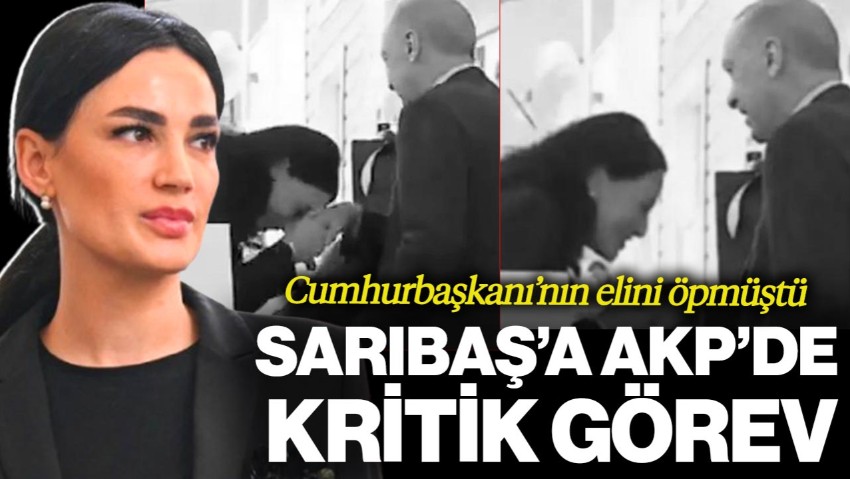 Cumhurbaşkanı Erdoğan’ın Elini Öpmüştü, Seda Sarıbaş’a Kritik Görev
