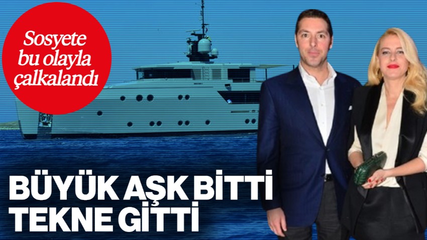 Sosyete Bu Olayla Çalkalandı: Büyük Aşk Bitti, Tekne Gitti