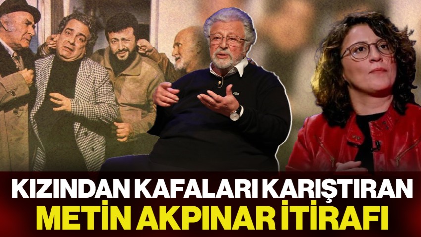 Yeşilçam'ın Yaramaz Çocuğu Metin Akpınar'ın Kızından Kafa Karıştıran 'Baba' İtirafı