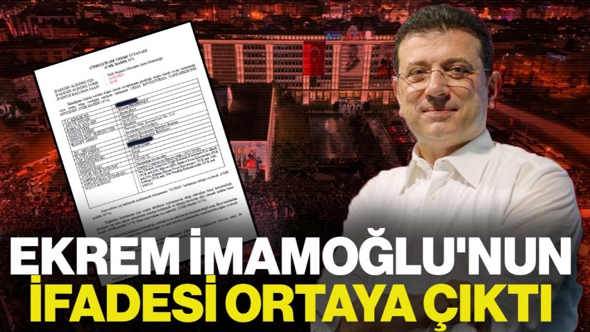 Ekrem İmamoğlu'nun İfadesi Ortaya Çıktı
