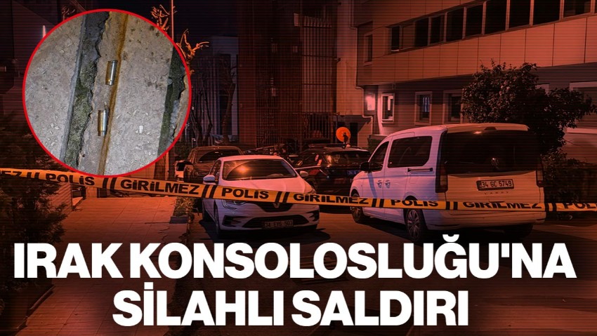 İstanbul'daki Irak Konsolosluğu'na Silahlı Saldırı