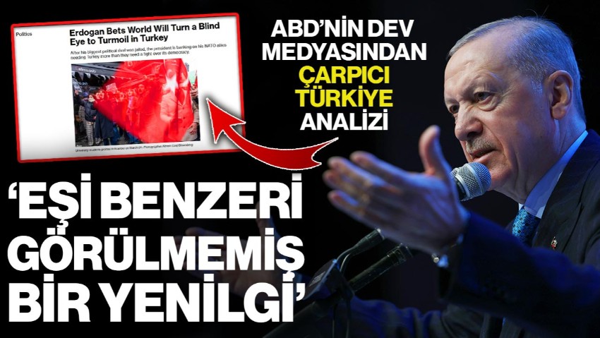ABD’nin Dev Medyasından Çarpıcı Türkiye Analizi! ‘Eşi Benzeri Görülmemiş Bir Yenilgi’