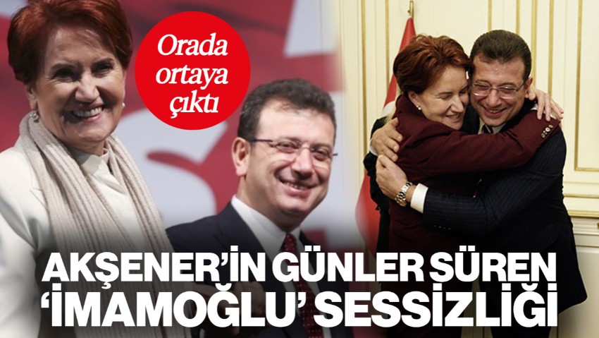 Akşener'in Günler Süren 'İmamoğlu' Sessizliği: Bakın Nerede Ortaya Çıktı
