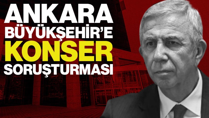 Ankara Büyükşehir Belediyesi'ne 'Konser' Soruşturması