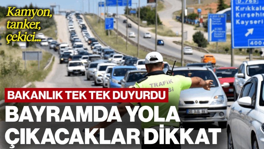 Bakanlık Bayram İçin Alınan Trafik Tedbirlerini Açıkladı: Bu Araçlar Bayramda Anayollara Giremeyecek