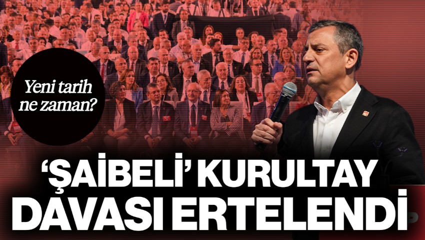 CHP'nin 'Şaibeli Kurultay' Davası Ertelendi! Yeni Tarih Ne Zaman?