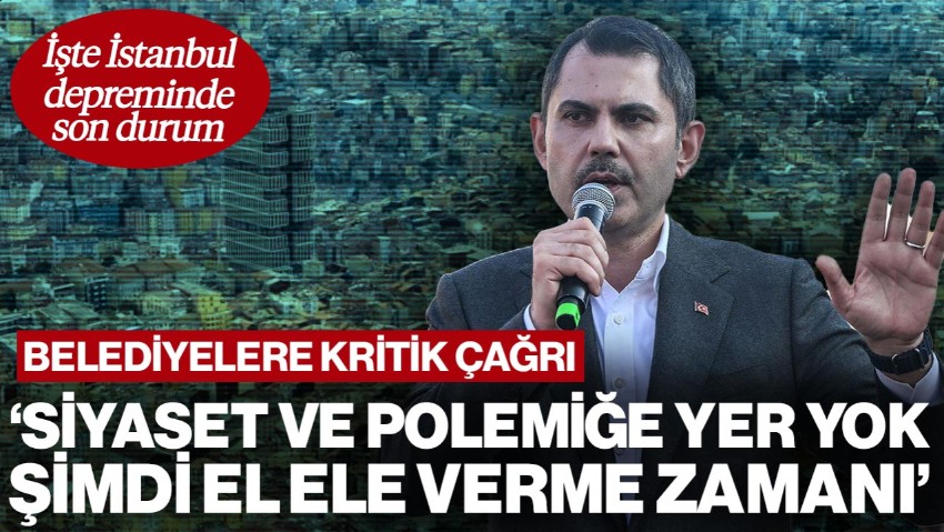 İstanbul Depreminde Son Durum Açıklandı: Bakan Kurum'dan Belediyelere Kritik Çağrı