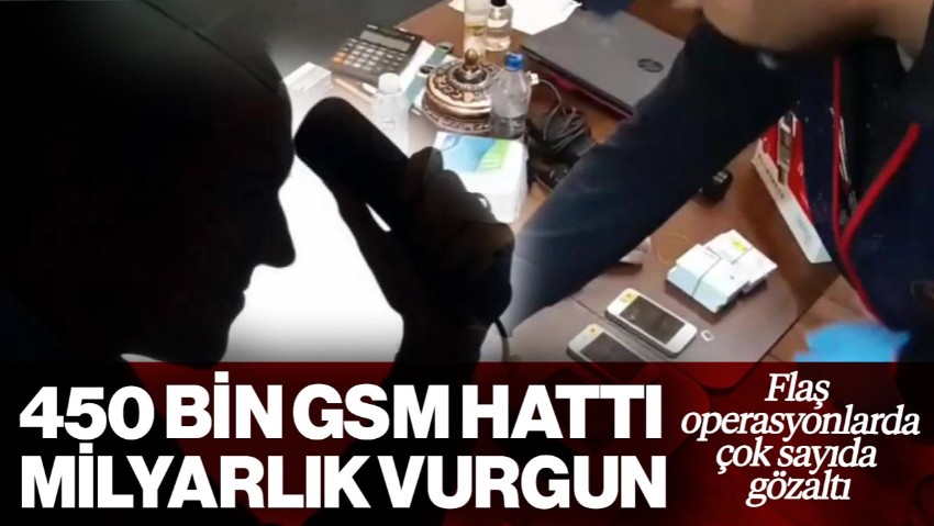 450 Bin GSM Hattıyla 1.2 Milyar Liralık Vurgunda 139 Gözaltı