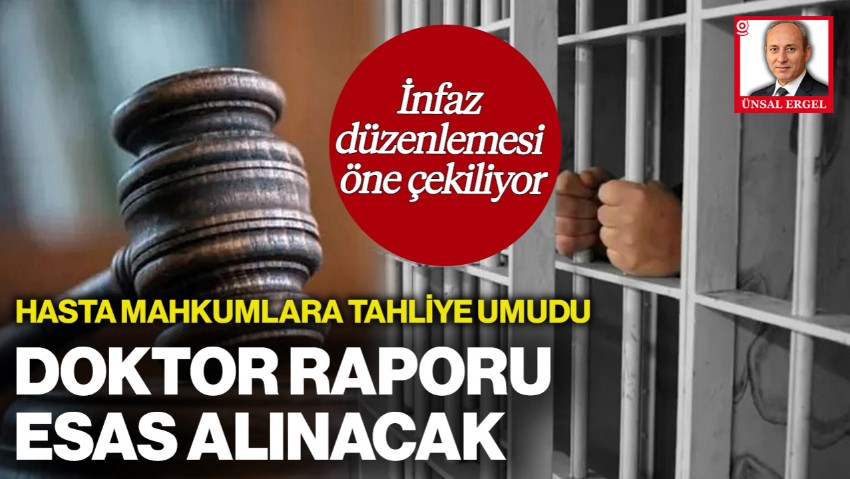 İnfaz Düzenlemesi Öne Çekiliyor... Hasta Mahkumlara Tahliye Umudu: Doktor Raporu Esas Alınacak