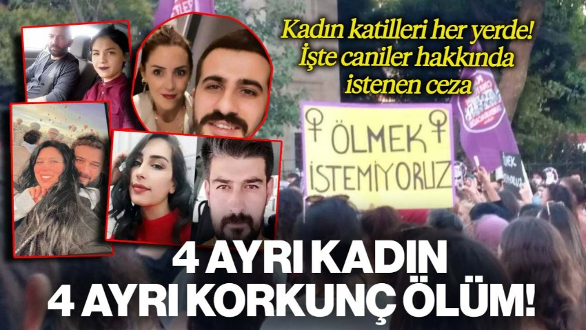 Kadın Katilleri Her Yerde! 4 Ayrı Kadın, 4 Ayrı Korkunç Ölüm: İşte Cani Erkekler Hakkında İstenen Cezalar