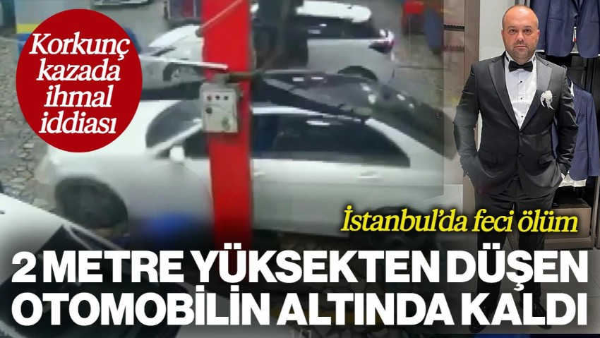 2 Metre Yüksekten Düşen Otomobilin Altında Kaldı: Korkunç Kazada İhmal İddiası
