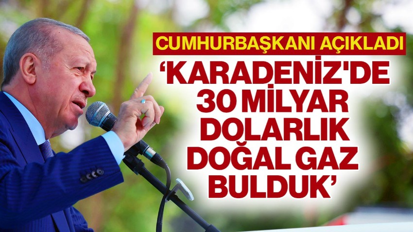 Cumhurbaşkanı Açıkladı: Karadeniz'de 30 Milyar Dolarlık Doğal Gaz Bulduk