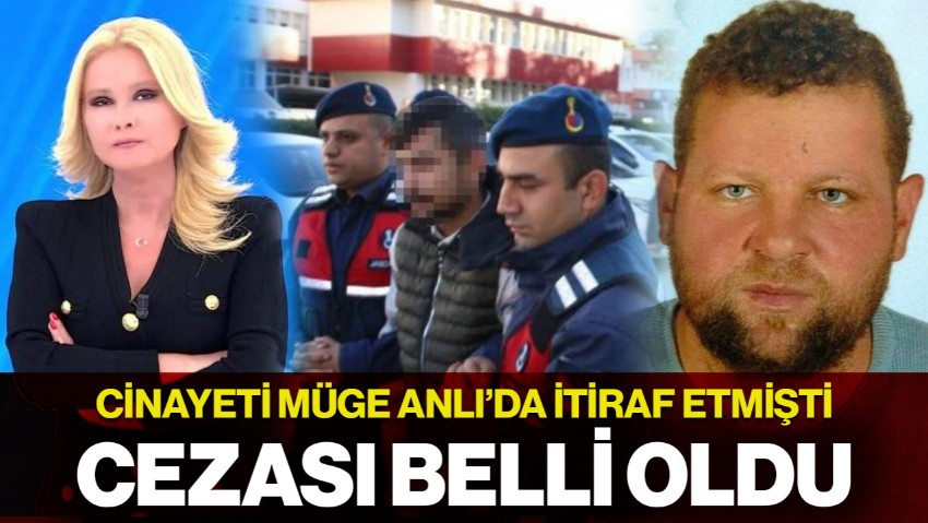 Korkunç Cinayeti Müge Anlı'da İtiraf Etmişti: Cezası Belli Oldu