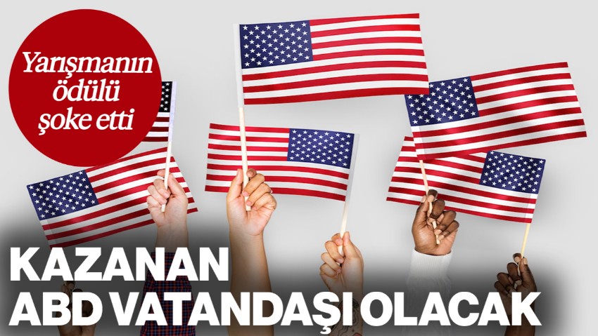 Yarışmanın Ödülü Şoke Etti: Kazanan ABD Vatandaşı Olacak