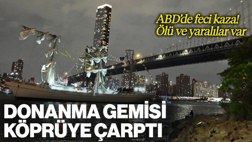 ABD'de Feci Kaza: Donanma Gemisi Brooklyn Köprüsü’ne Çarptı! Ölü ve Yaralılar Var