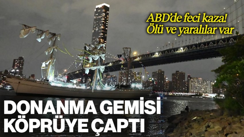 ABD'de Feci Kaza: Donanma Gemisi Brooklyn Köprüsü’ne Çarptı! Ölü ve Yaralılar Var