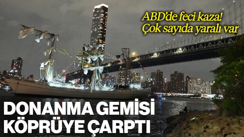 ABD'de Feci Kaza: Donanma Gemisi Brooklyn Köprüsü’ne Çarptı! Çok Sayıda Yaralı Var