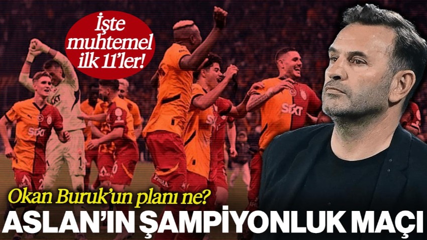 Galatasaray Şampiyonluk Maçına Çıkıyor! İşte Maçın Muhtemel İlk 11'leri