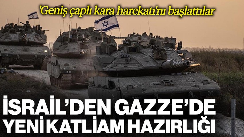 İsrail'den Gazze'de Yeni Katliam Hazırlığı! 'Geniş Çaplı Kara Harekatı'nı Başlattılar