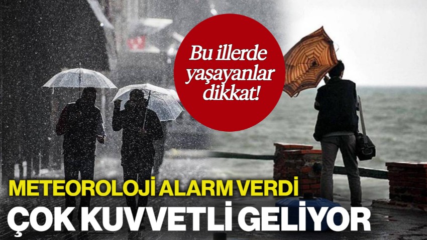 Bu İllerde Yaşayanlar Dikkat! Meteoroloji Alarm Verdi: Çok Kuvvetli Geliyor