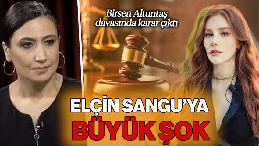 Elçin Sangu’ya Büyük Şok! Birsen Altuntaş Davasında Karar Çıktı