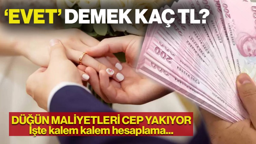 'Evet' Demek Kaç TL? Düğün Maliyetleri Cep Yakıyor... Kalem Kalem Hesaplandı