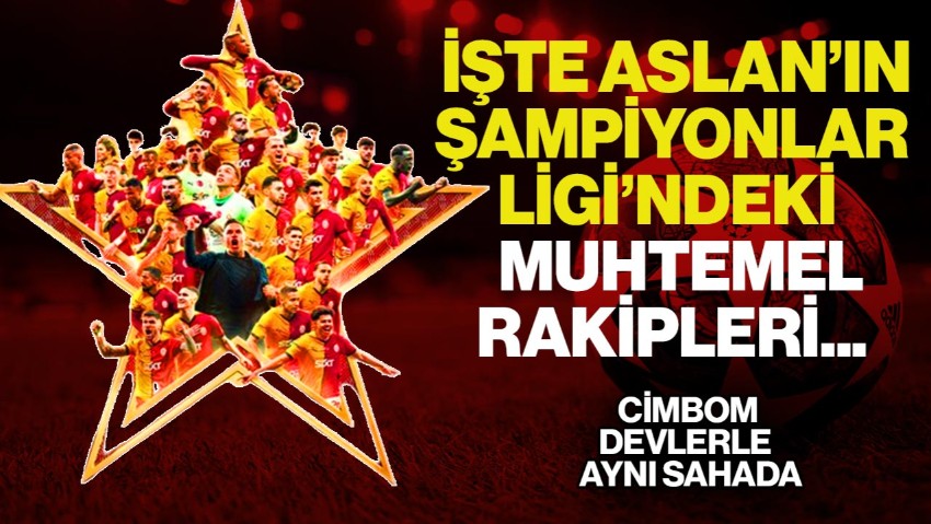Galatasaray'ın Şampiyonlar Ligi'ndeki Muhtemel Rakipleri Belli Oldu!