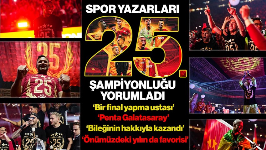 Spor Yazarları, Galatasaray’ın 25. Şampiyonluğunu Yorumladı