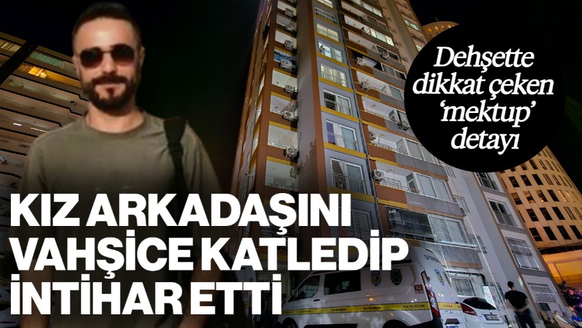 Adana'da Kan Donduran Olay: Kız Arkadaşını Vahşice Katledip İntihar Etti! Dehşette Dikkat Çeken 'Mektup' Detayı