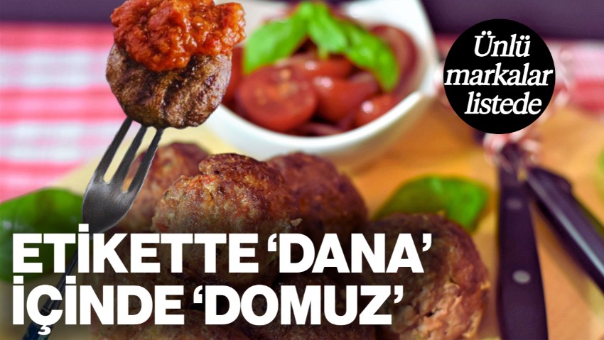 Etikette Başka, İçinde Başka! 'Dana' Diye 'Domuz' Eti Satmışlar: Ünlü Markalar da Skandal Listesinde