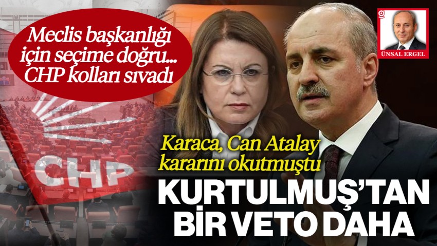 Meclis Başkanlığı İçin Seçime Doğru... CHP Görev Dağılımı İçin Kolları Sıvadı! Can Atalay Kararını Okutan Gülizar Biçer Karaca'ya Kurtulmuş'tan Bir Veto Daha