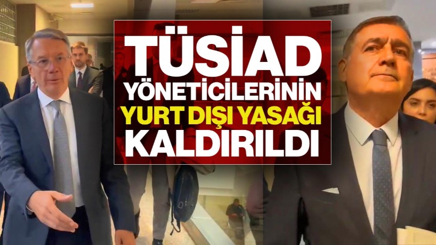 TÜSİAD Yöneticilerinin Yurt Dışı Yasağı Kalktı