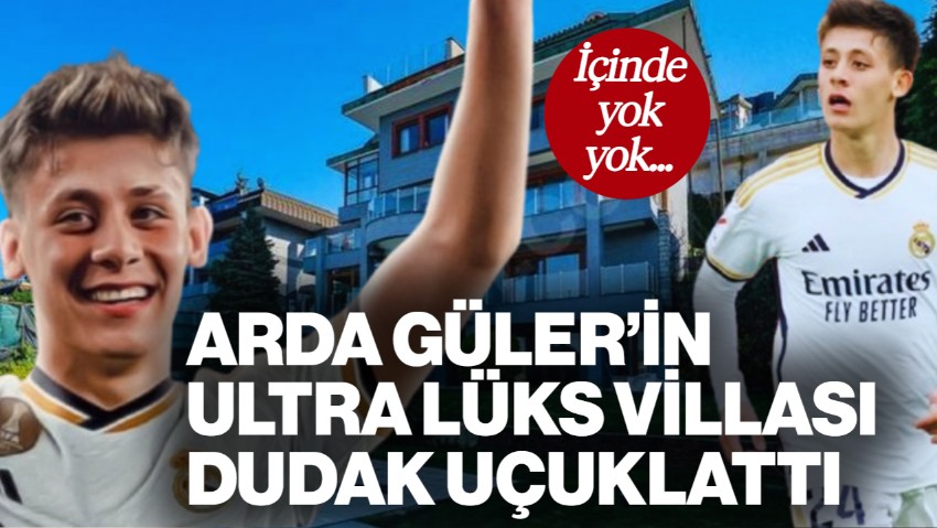 Yıldız İsim Arda Güler Ultra Lüks Villa Satın Aldı: Milyon Dolarlık Evin Fiyatı Dudak Uçuklattı