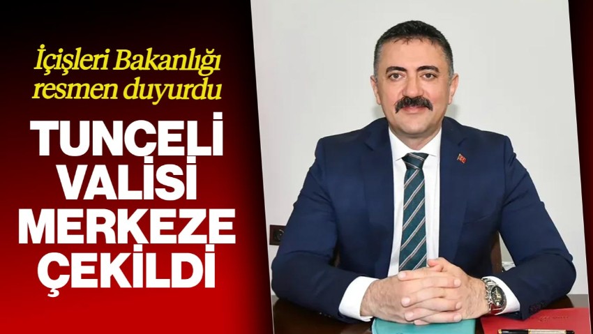 İçişleri Bakanlığı Açıkladı! Tunceli Valisi Bülent Tekbıyıkoğlu Merkeze Çekildi