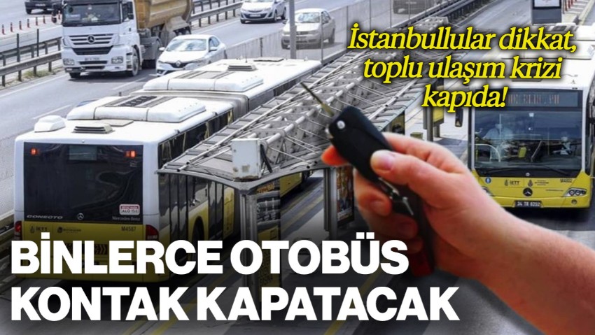 İstanbullular Dikkat, Toplu Ulaşım Krizi Kapıda! Binlerce Otobüs Kontak Kapatacak