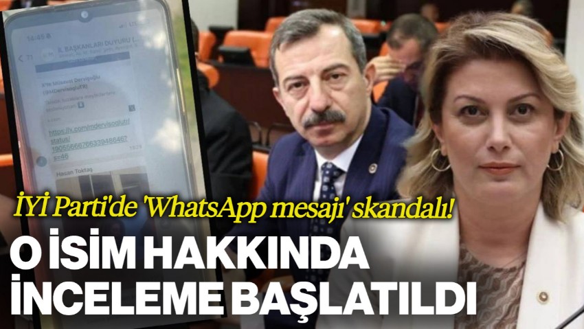 İYİ Parti'de WhatsApp Mesajı Krizi: Hasan Toktaş Hakkında İnceleme Başlatıldı