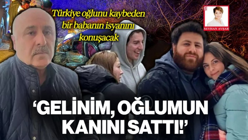 Türkiye Oğlunu Kaybeden Bir Babanın İsyanını Konuşacak! 'Gelinim Oğlumun Kanını Sattı'