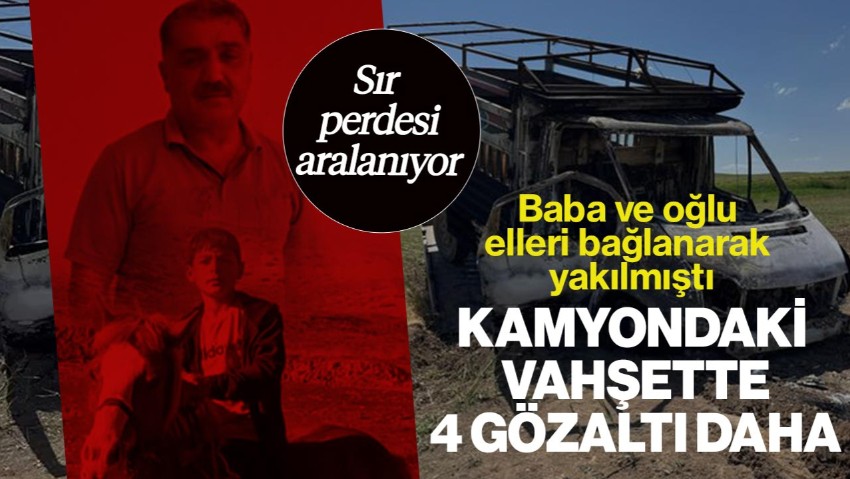 Baba ve Oğlu Elleri Bağlanarak Yakılmıştı! Kamyonetteki Vahşette Yeni Gelişme
