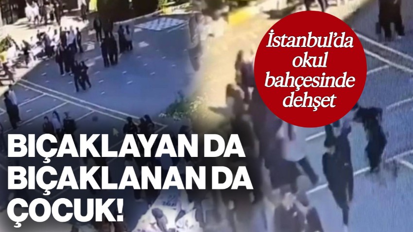 İstanbul'da Okul Bahçesinde Dehşet! Bıçaklayan da Bıçaklanan da Çocuk