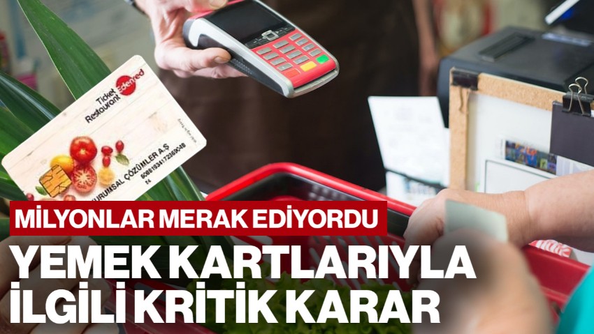 Milyonlar Merak Ediyordu... Yemek Kartlarıyla İlgili Kritik Karar