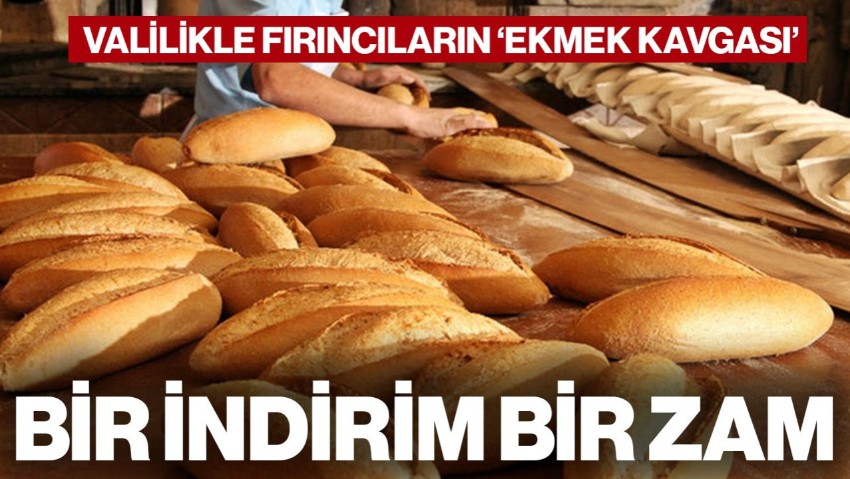 Valilik ve Fırıncılar Arasında 'Ekmek Kavgası' Bir Zam, Bir İndirim