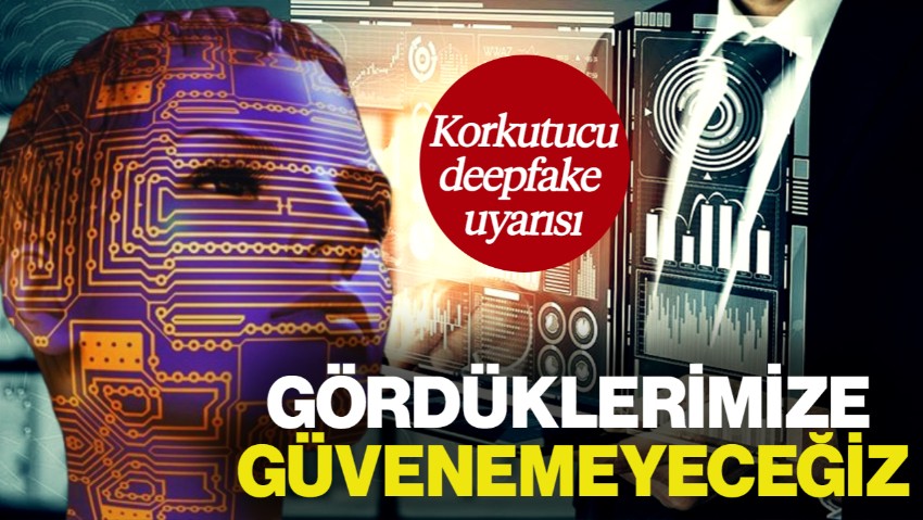 Uzmanından 'Korkutucu' Deepfake Uyarısı: Gördüklerimize Artık Güvenemeyeceğiz