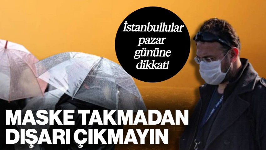 İstanbullular Pazar Gününe Dikkat! Uzmanlar Uyardı: Maske Takmadan Dışarı Çıkmayın
